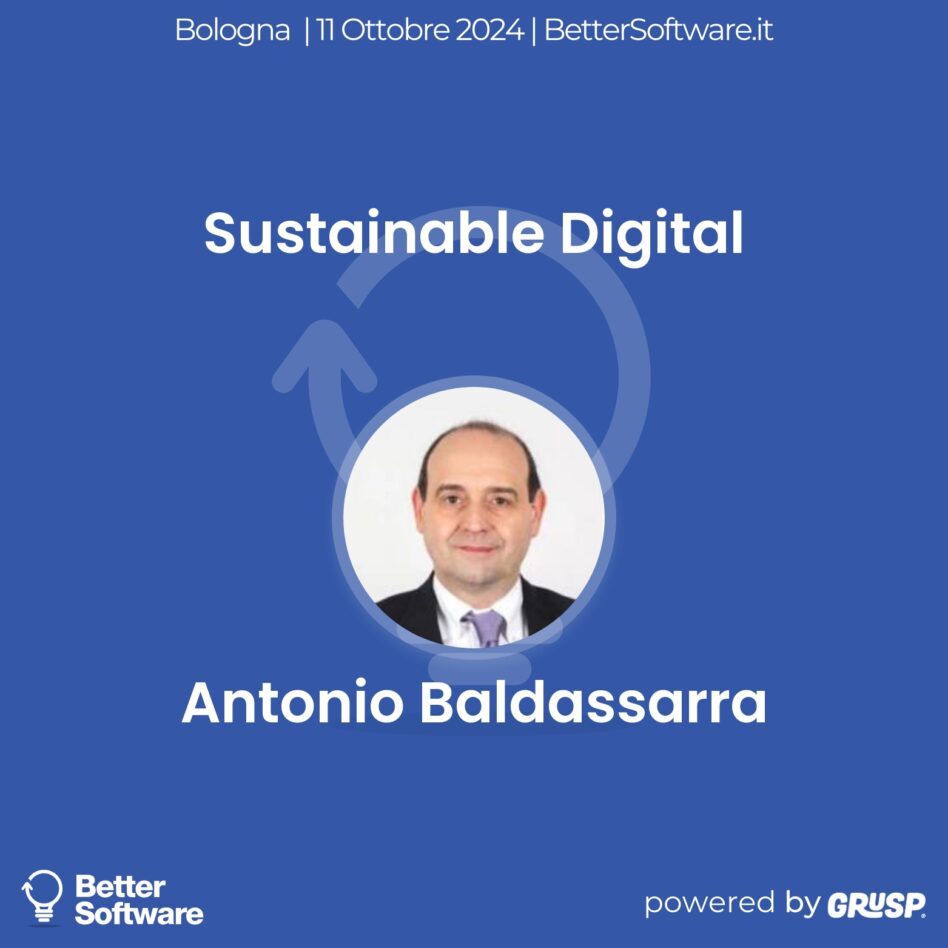 BetterSoftware Bologna - 11 Ottobre 2024 Antonio Baldassarra - Sustainable Digital