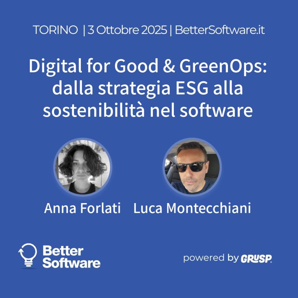 "Digital for Good & GreenOps: dalla strategia ESG alla sostenibilità nel software"" Luca Montecchiani - Head Of Public Cloud Infrastructure Governance @TeamSystem Anna Forlati - TeamSystem, Head of Digital Sustainability and Impact BetterSoftware Torino, 3 Ottobre 2025