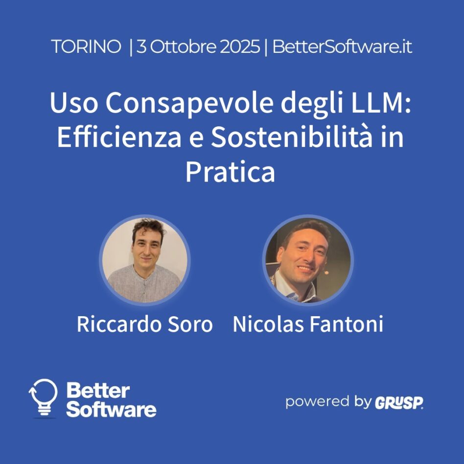 "Uso Consapevole degli LLM: Efficienza e Sostenibilità in Pratica" Riccardo Soro - DevOps Consultant at Imola Informatica Nicolas Fantoni - Platform engineer @ Imola Informatica S.p.a. BetterSoftware Torino, 3 Ottobre 2025